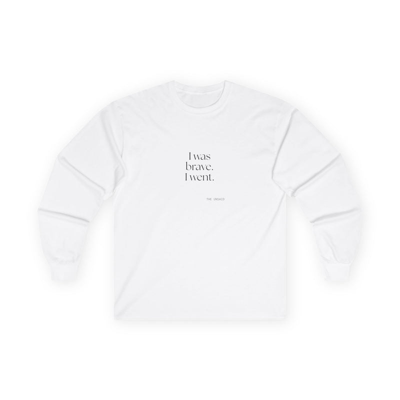 Long Sleeve Shirt — I was brave. I went.
