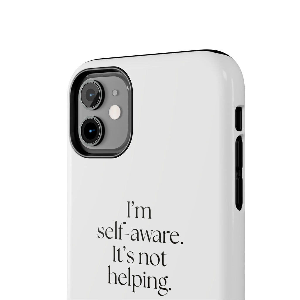 I’m self-aware. It’s not helping - Tough Phone Case - Dry Humor