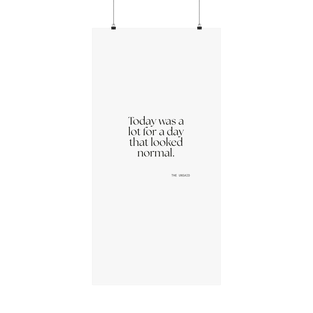 Today was a lot for a day that looked normal - Poster - For Tired Days