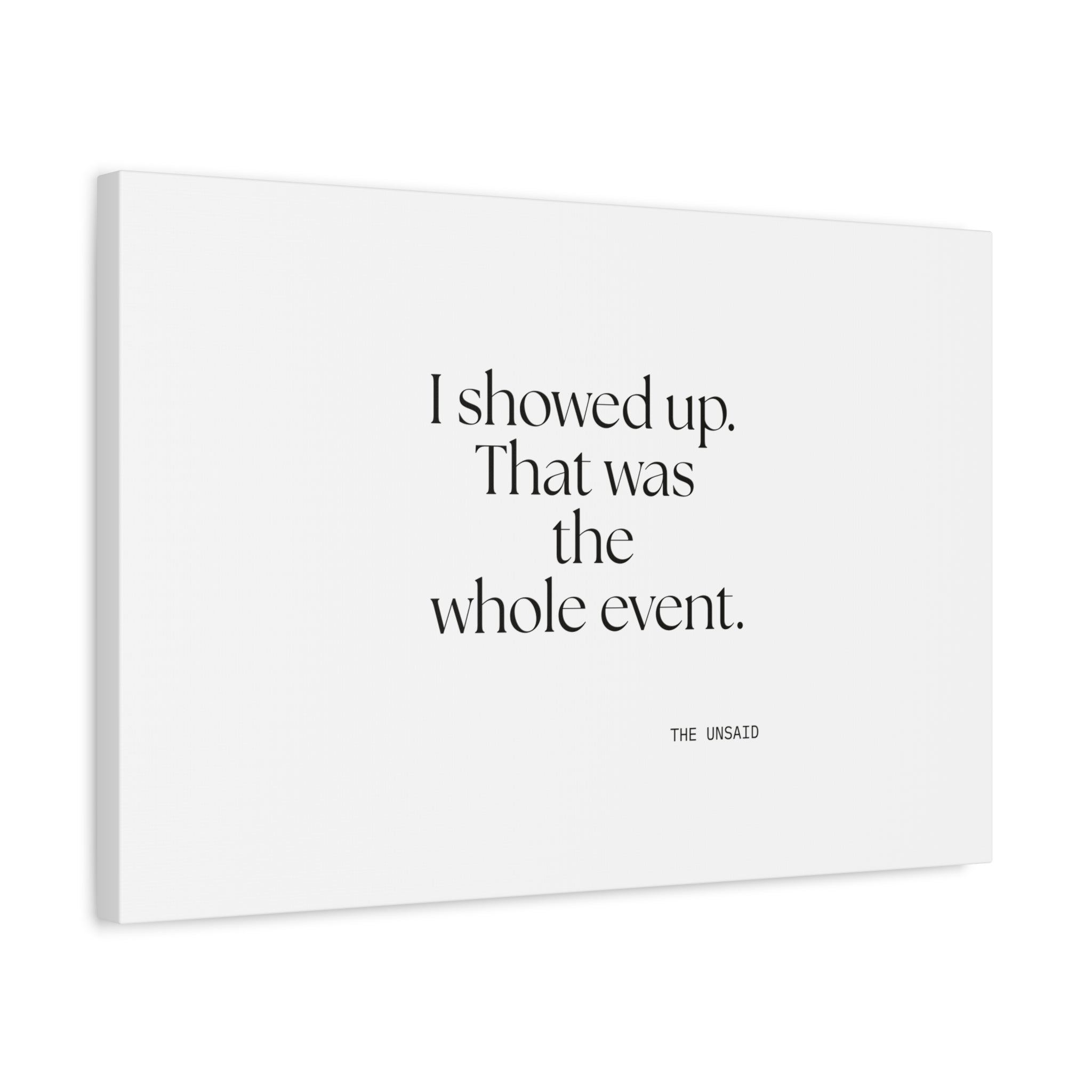 I showed up. That was the whole event - Canvas Print - For Introverts