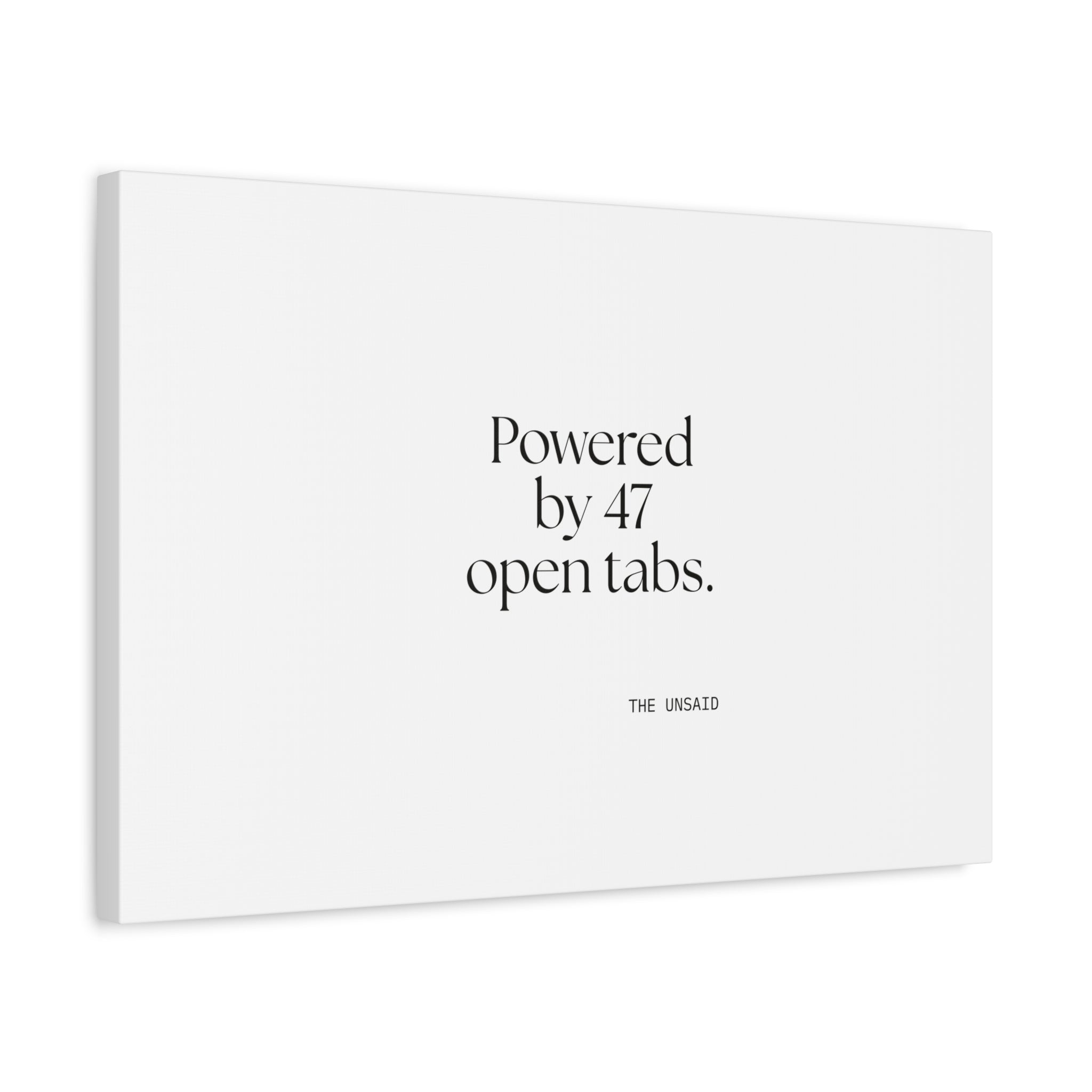 Powered by 47 open tabs - Canvas Print - For Tired Days