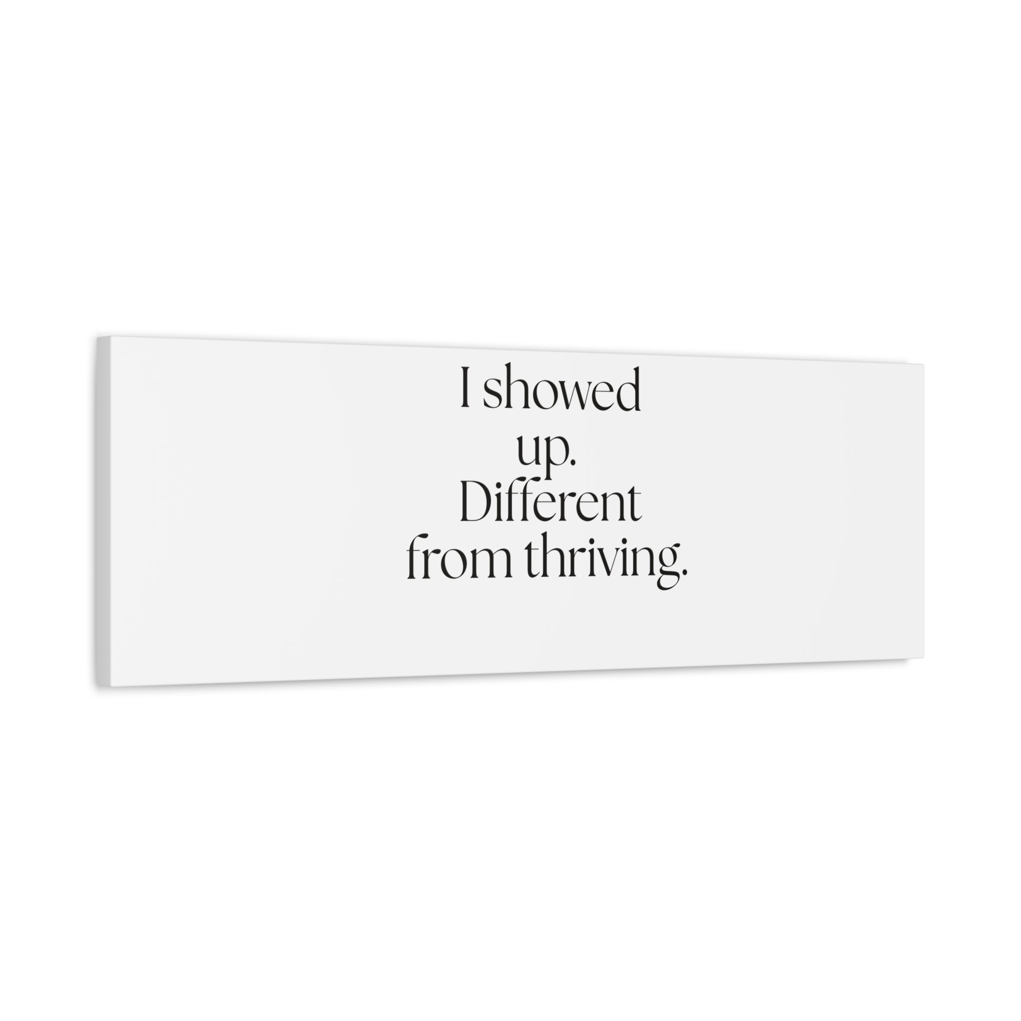 I showed up. Different from thriving - Canvas Print - Dry Humor