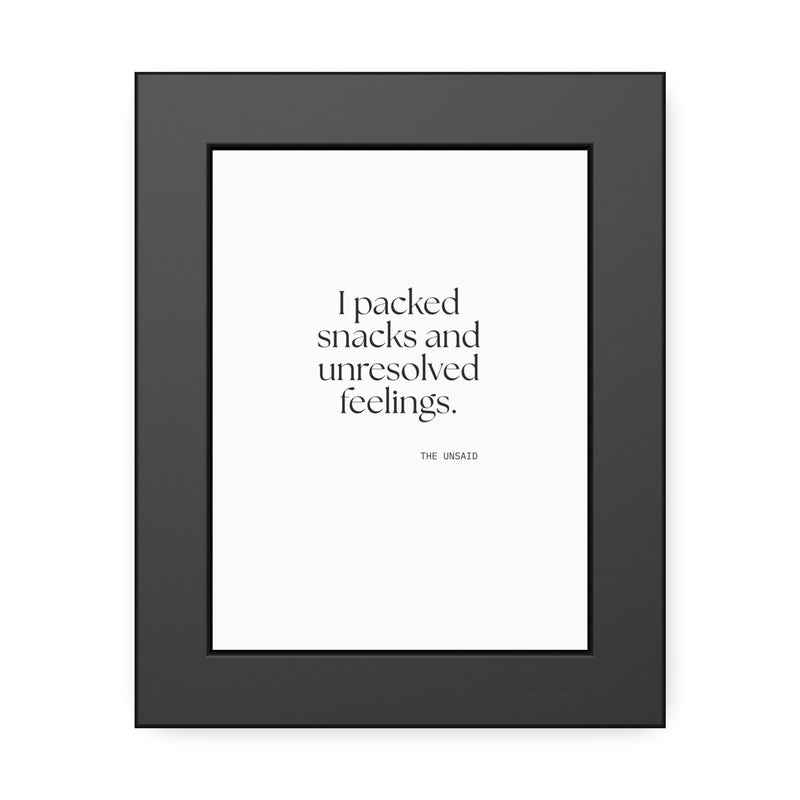 Framed Print — I packed snacks and unresolved feelings.