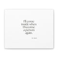 I’ll come inside when I become a person again - Canvas Print - For Quiet Minds