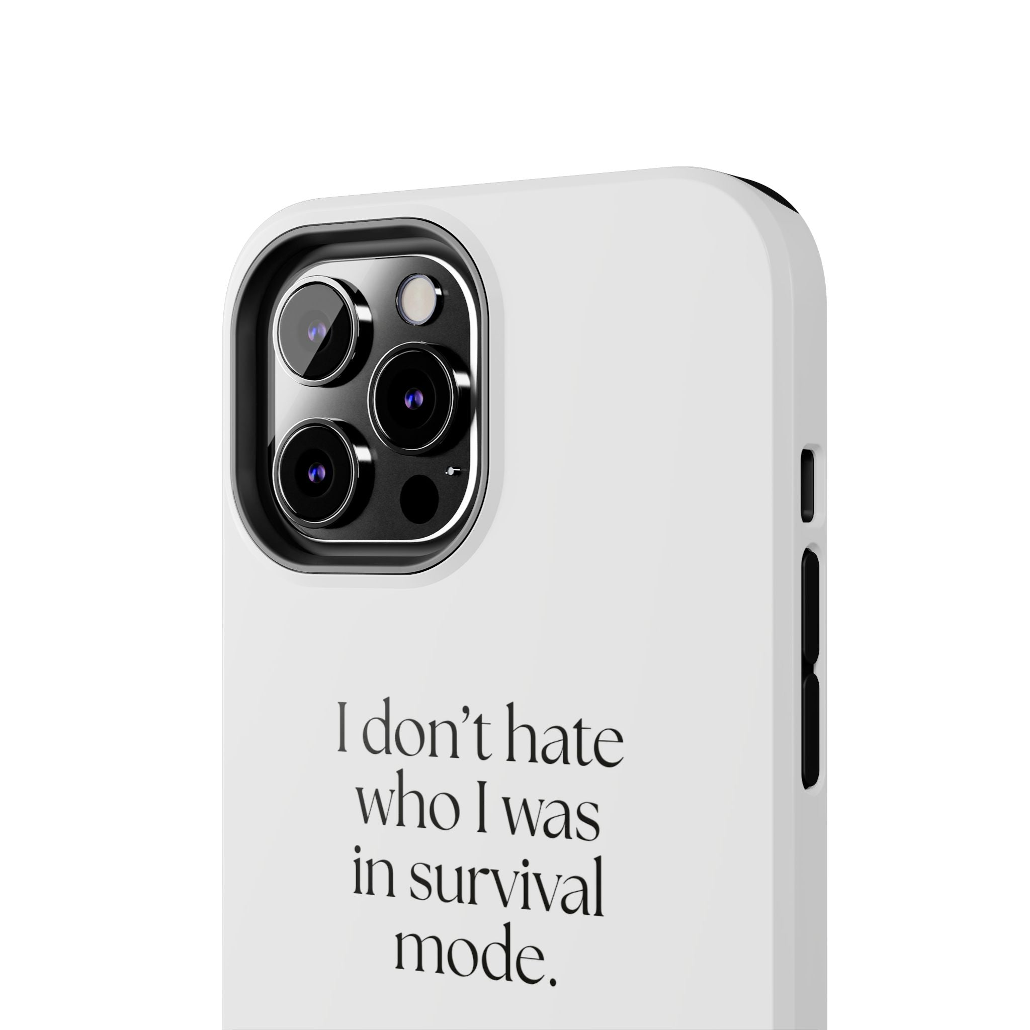 I don’t hate who I was in survival mode - Tough Phone Case - Dry Humor