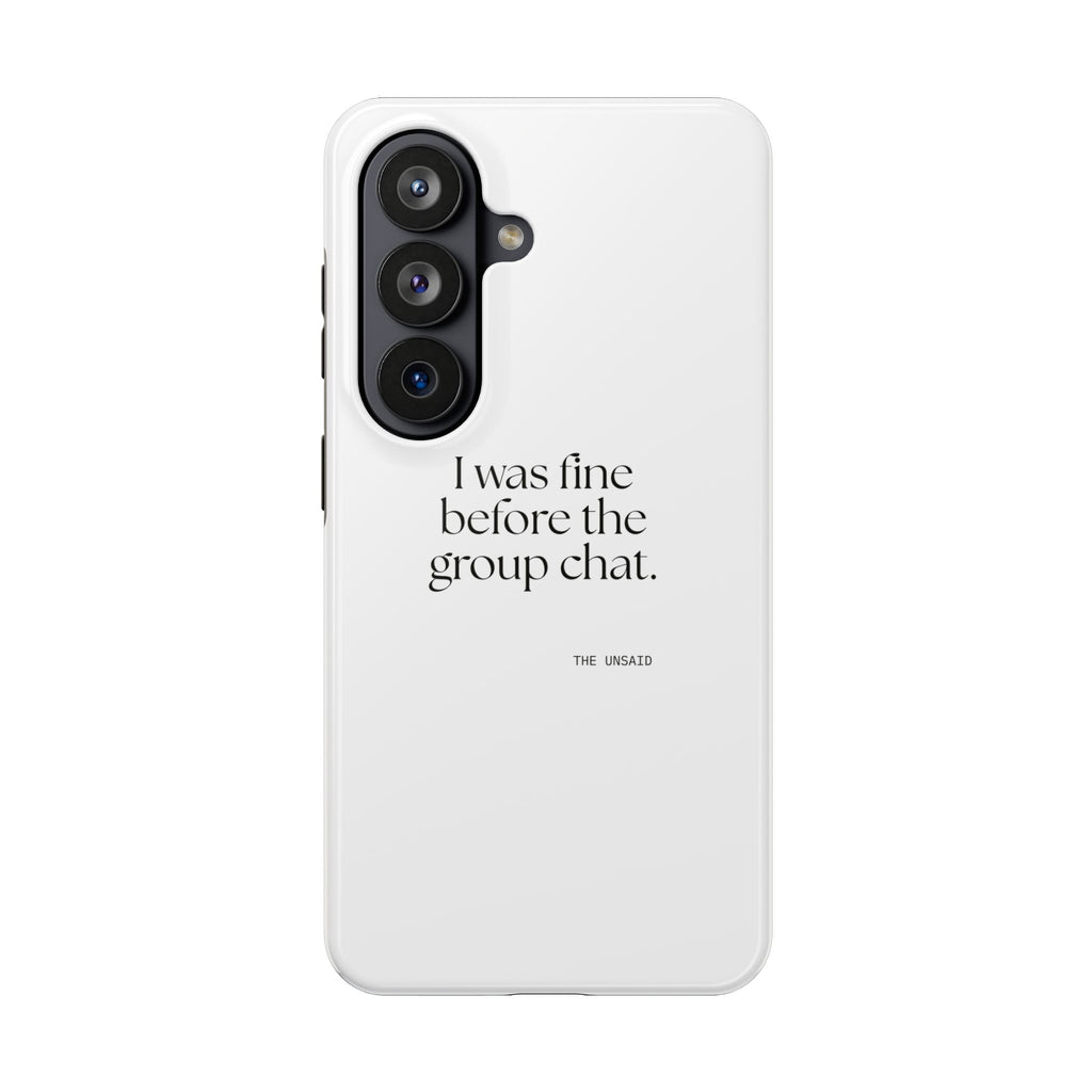 I was fine before the group chat - Tough Phone Case - For Someone Who Stays