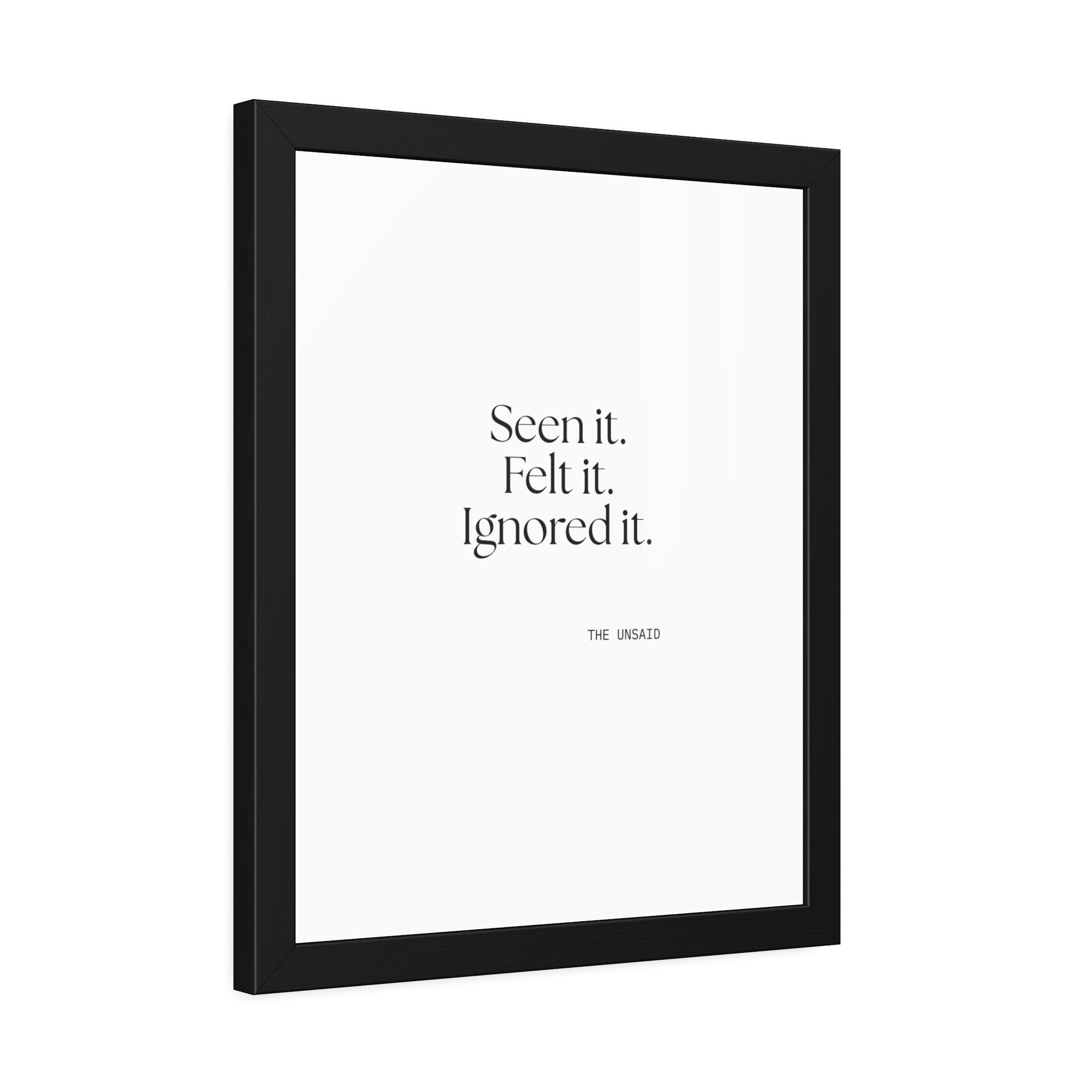 Seen it. Felt it. Ignored it - Framed Print - For Overthinkers