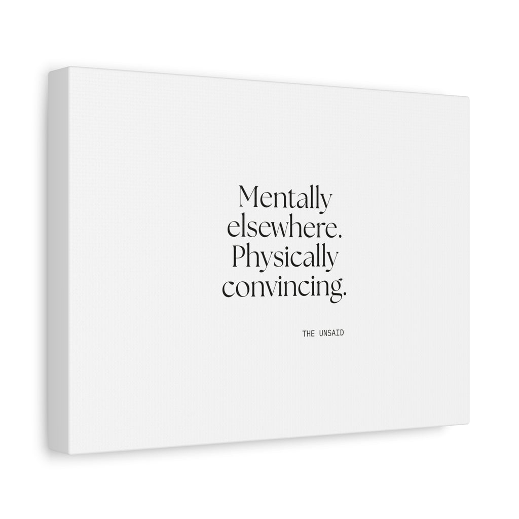Mentally elsewhere. Physically convincing - Canvas Print - For Introverts