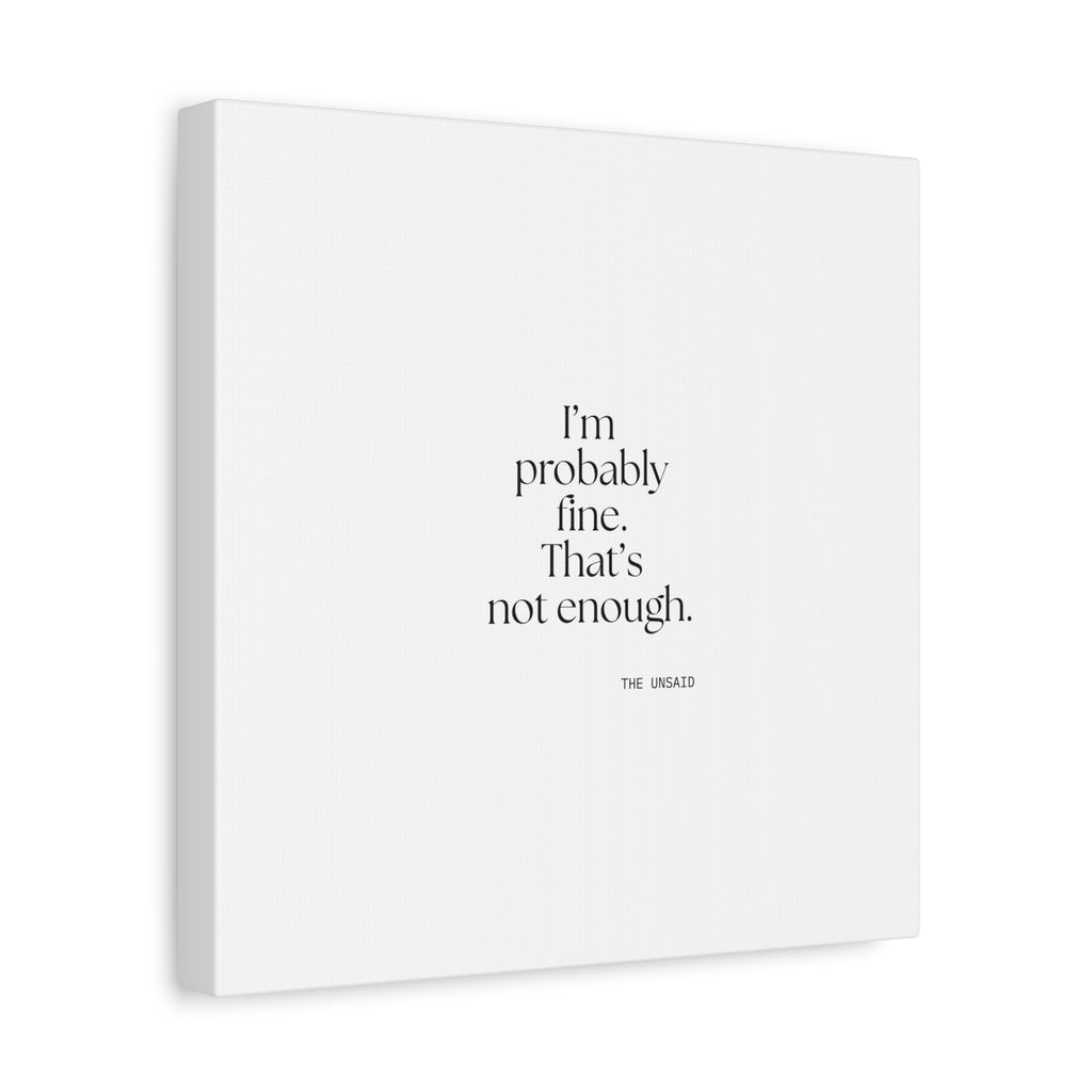 I’m probably fine. That’s not enough - Canvas Print - For Overthinkers