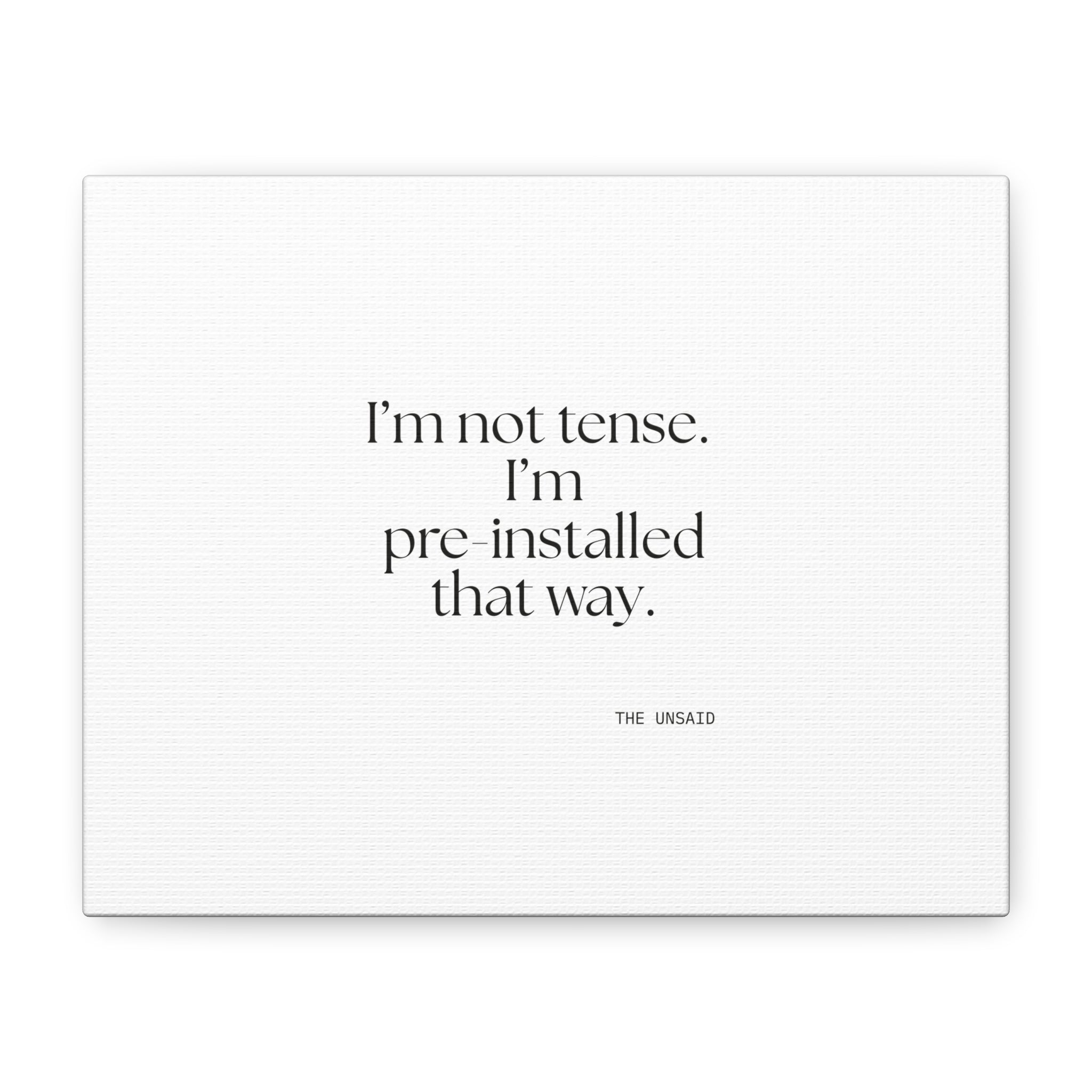 I’m not tense. I’m pre-installed that way - Canvas Print - For Quiet Minds