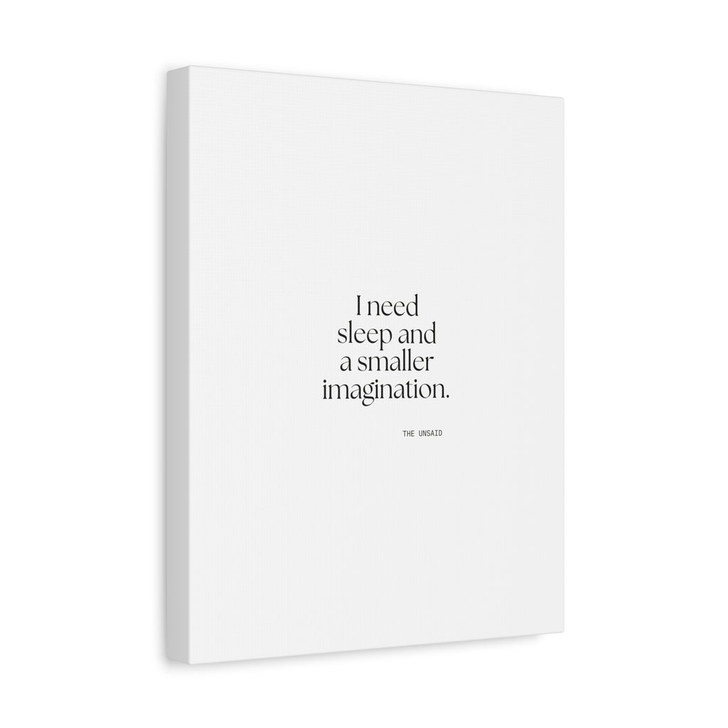 I need sleep and a smaller imagination - Canvas Print - For Overthinkers
