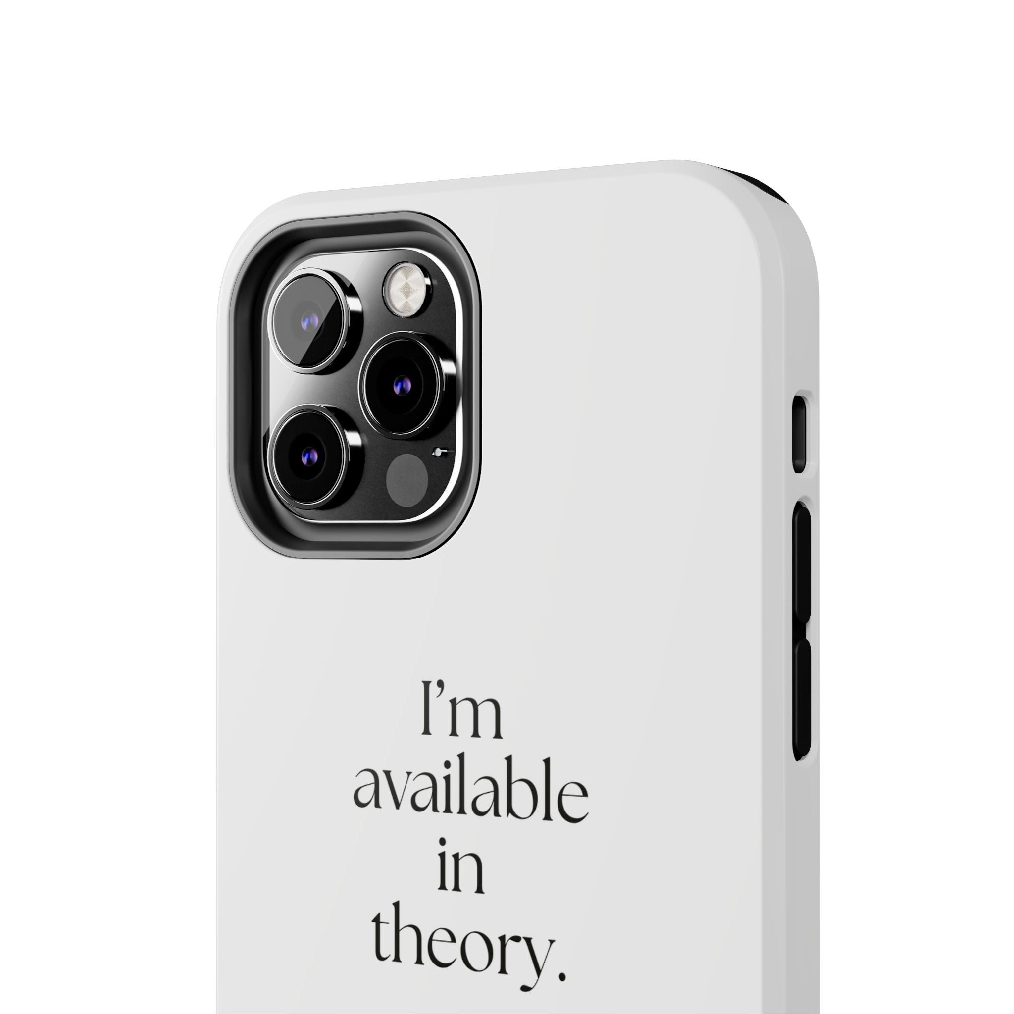 I’m available in theory - Tough Phone Case - For Tired Days