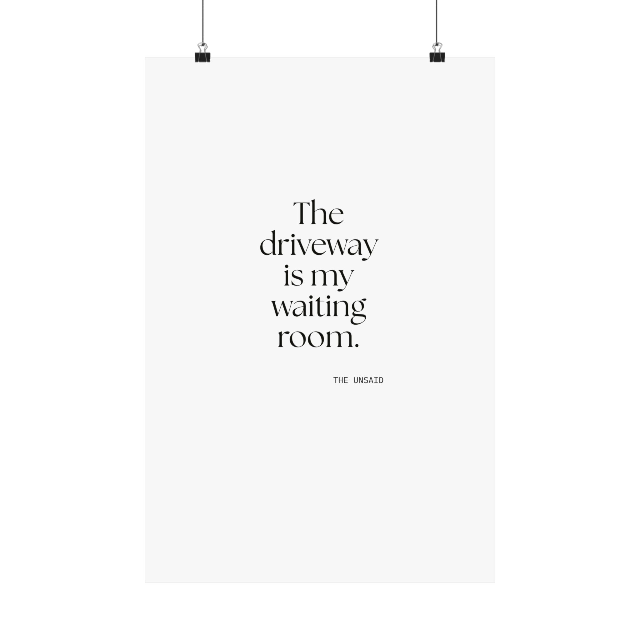 The driveway is my waiting room - Poster - For Quiet Minds