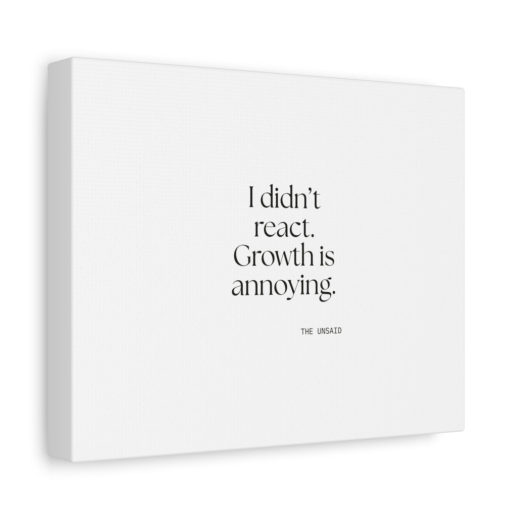 I didn’t react. Growth is annoying - Canvas Print - Dry Humor