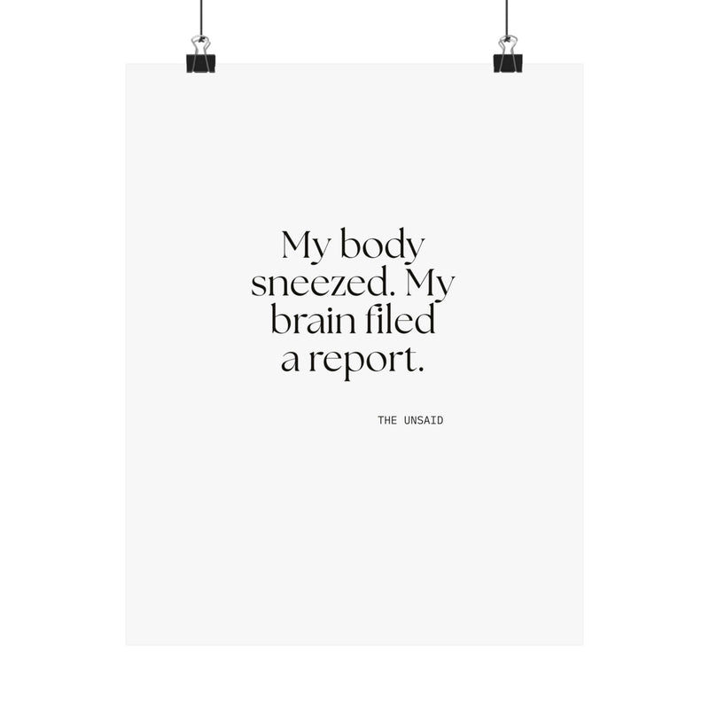 Poster — My body sneezed. My brain filed a report.