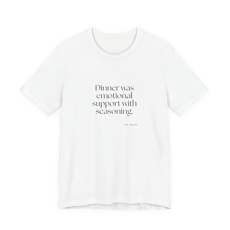 Shirt — Dinner was emotional support with seasoning.