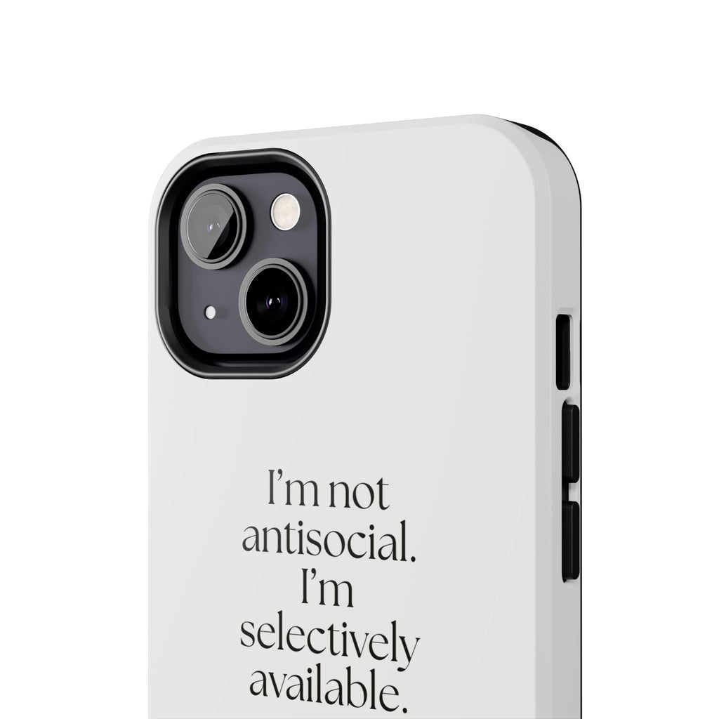 I’m not antisocial. I’m selectively available - Tough Phone Case - For Introverts