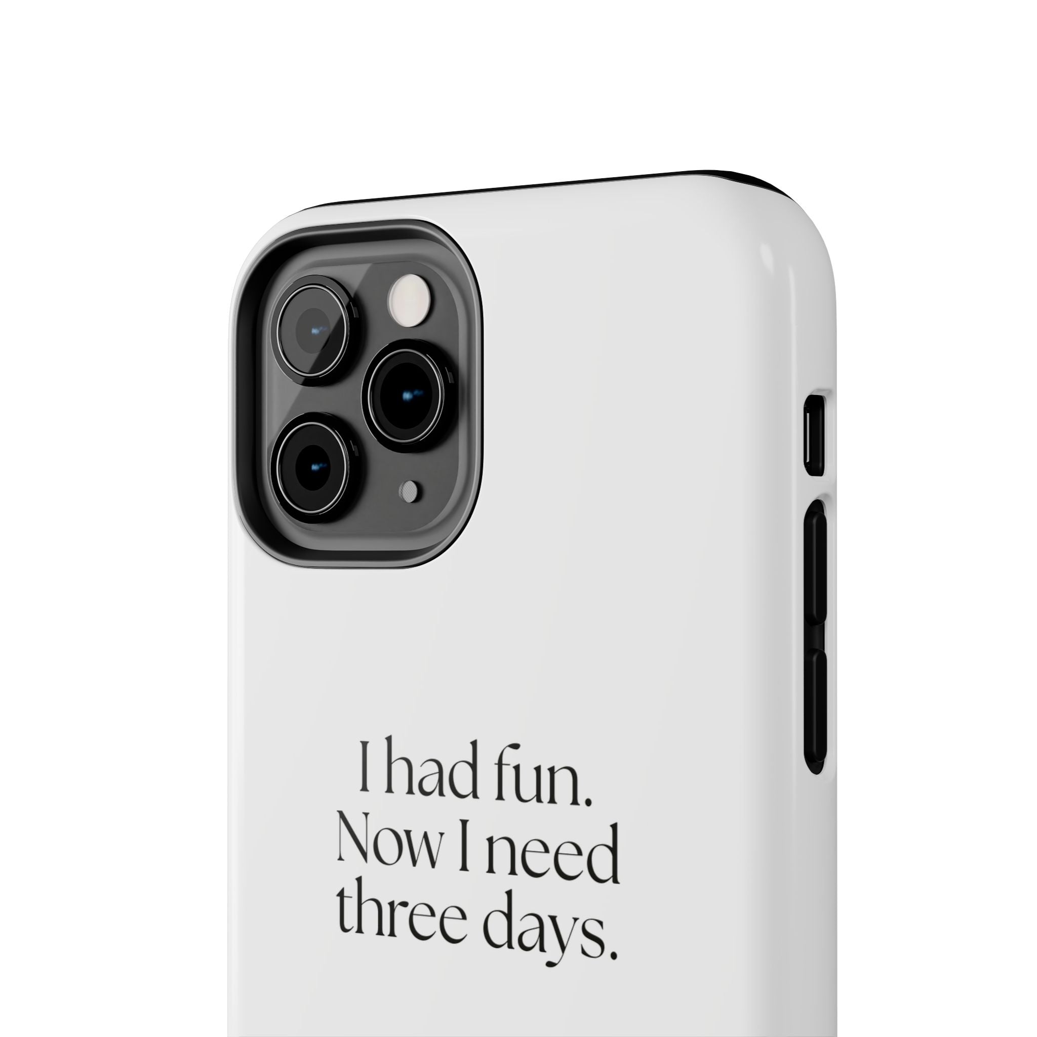 I had fun. Now I need three days - Tough Phone Case - For Introverts
