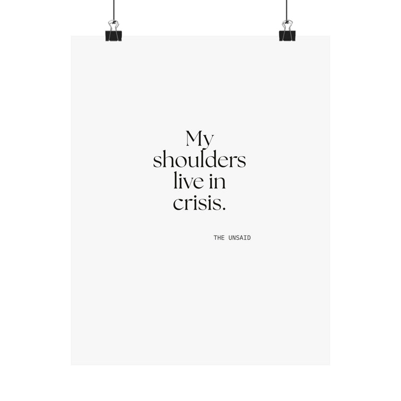Poster — My shoulders live in crisis.