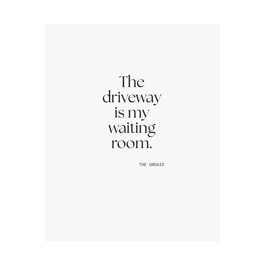 The driveway is my waiting room - Poster - For Quiet Minds