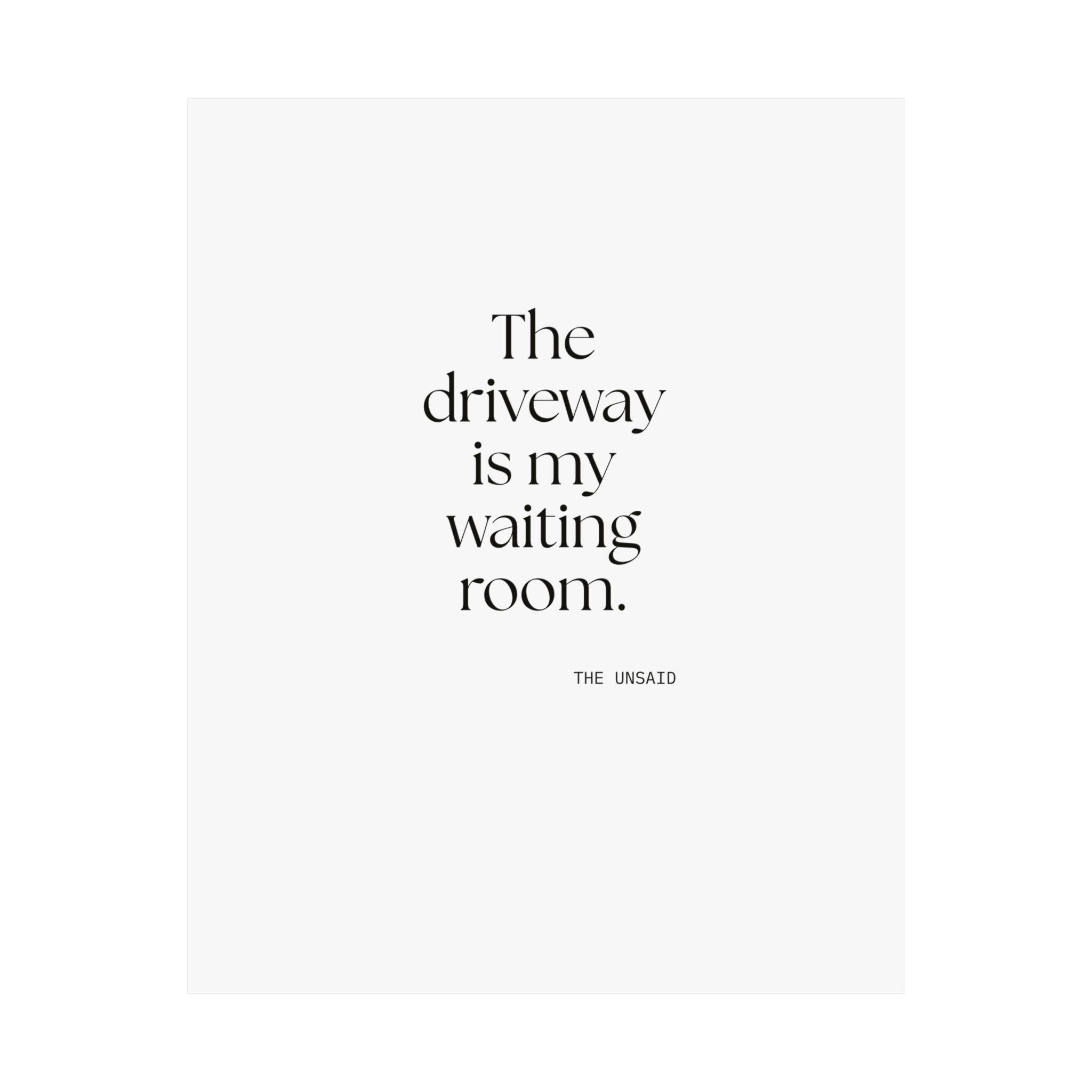 The driveway is my waiting room - Poster - For Quiet Minds