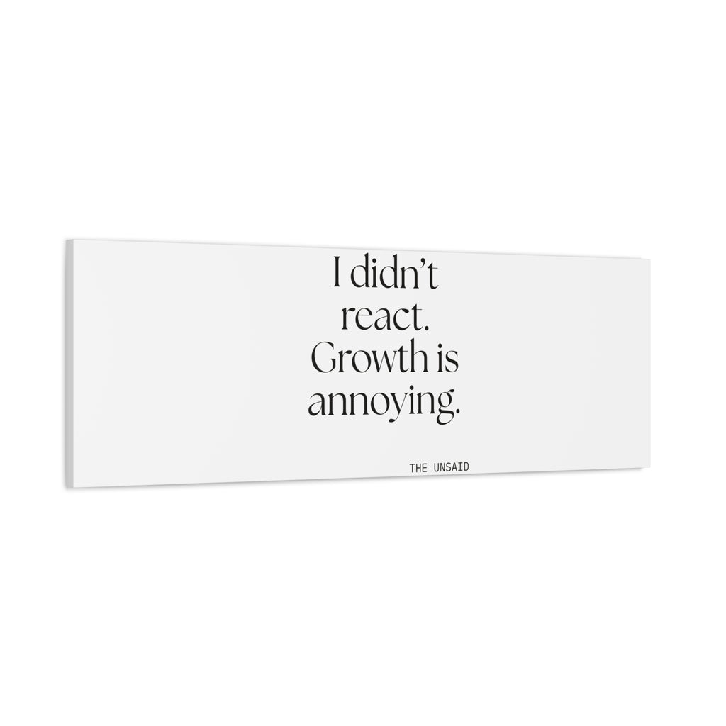 I didn’t react. Growth is annoying - Canvas Print - Dry Humor