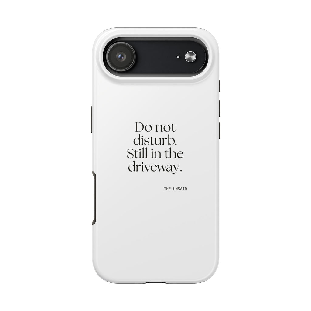 Do not disturb. Still in the driveway - Tough Phone Case - For Quiet Minds
