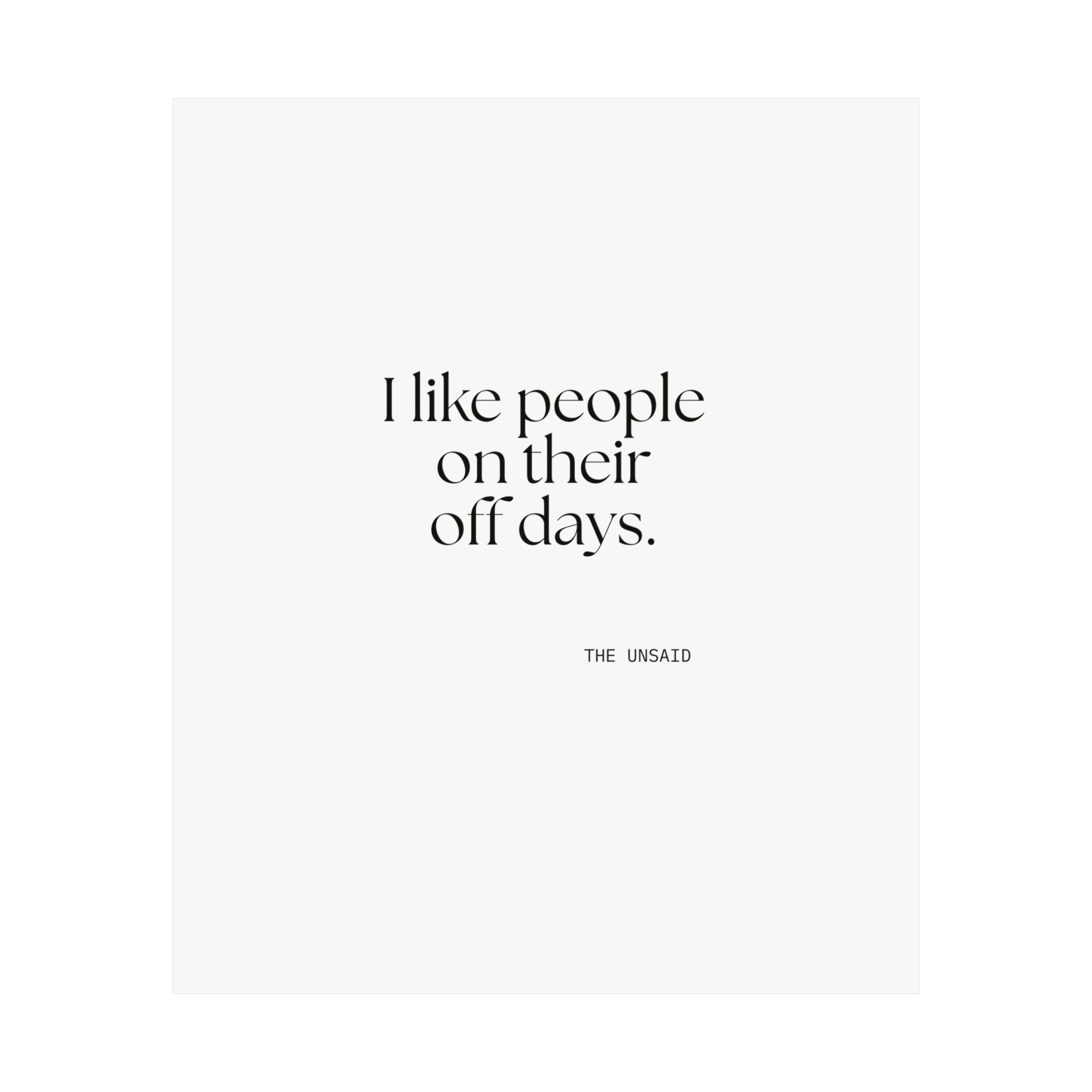 I like people on their off days - Poster - For Someone Who Stays