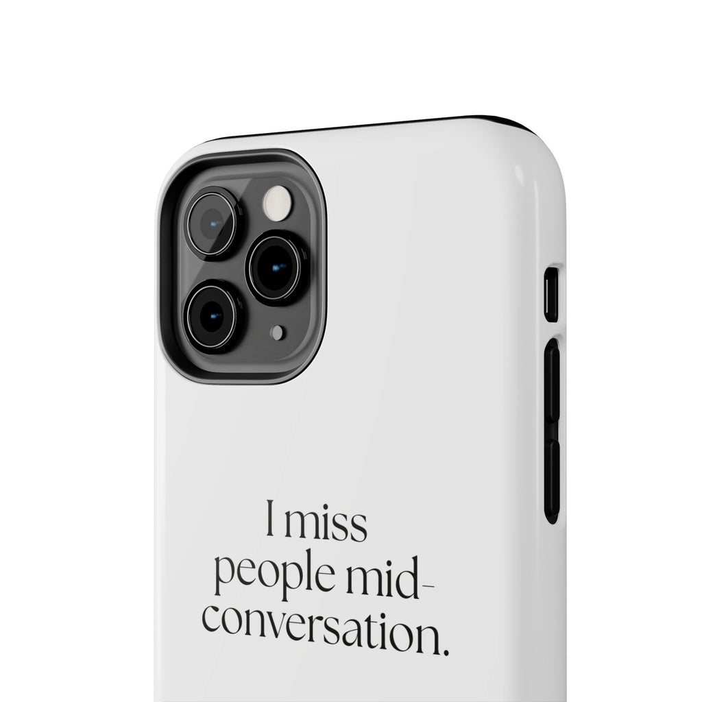 I miss people mid-conversation - Tough Phone Case - For Introverts