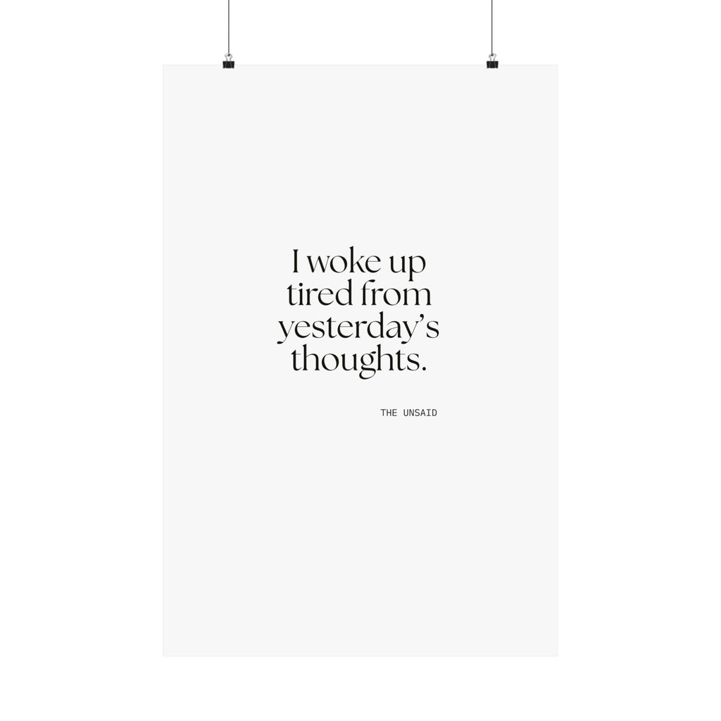 I woke up tired from yesterday’s thoughts - Poster - For Tired Days