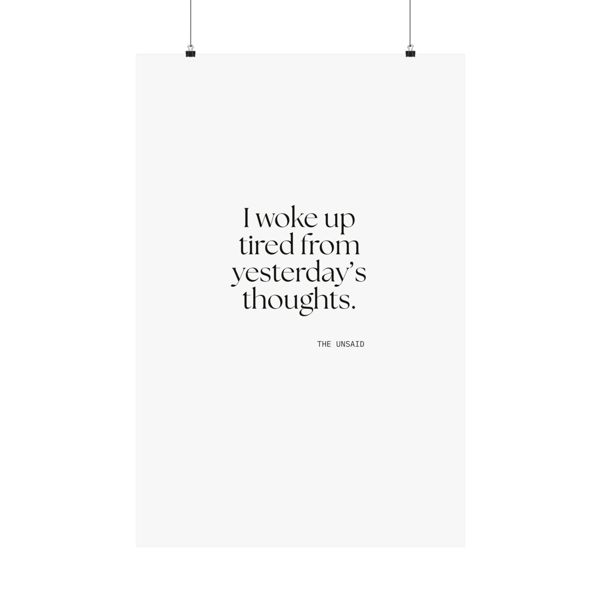I woke up tired from yesterday’s thoughts - Poster - For Tired Days