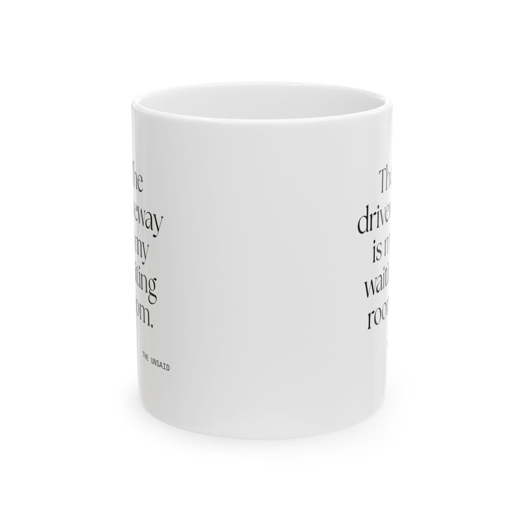 The driveway is my waiting room - Coffee Mug - For Quiet Minds