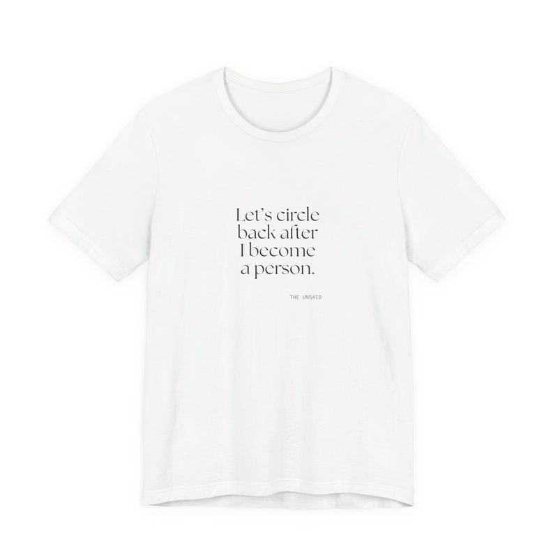 Shirt — Let’s circle back after I become a person.