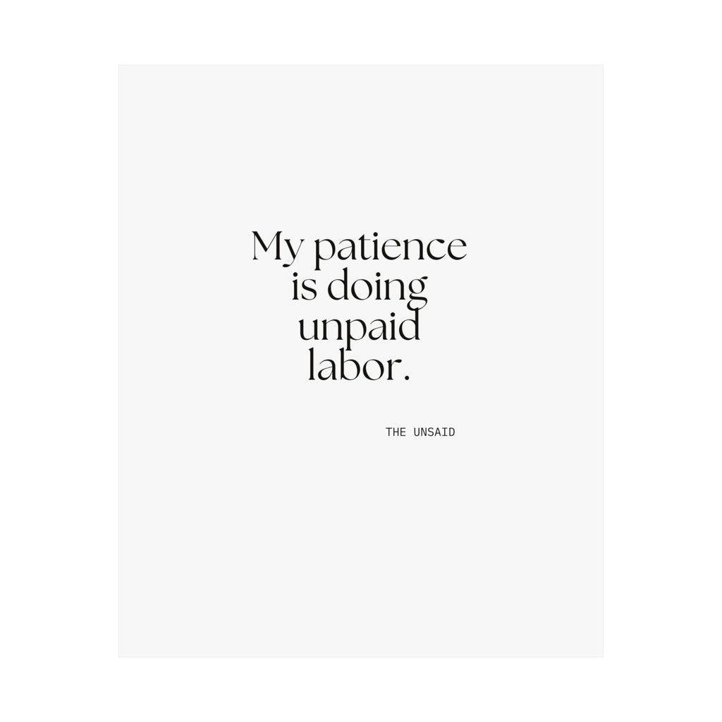 My patience is doing unpaid labor - Poster - Dry Humor