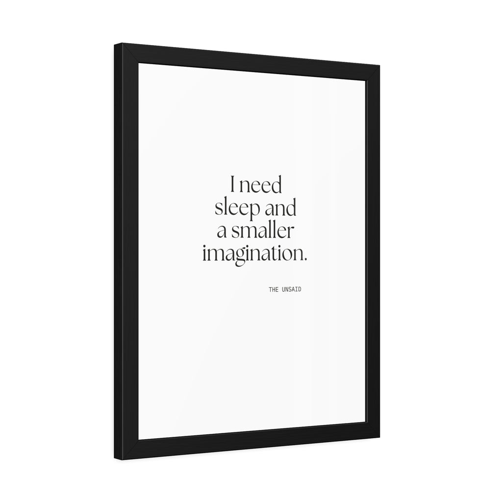 I need sleep and a smaller imagination - Framed Print - For Overthinkers