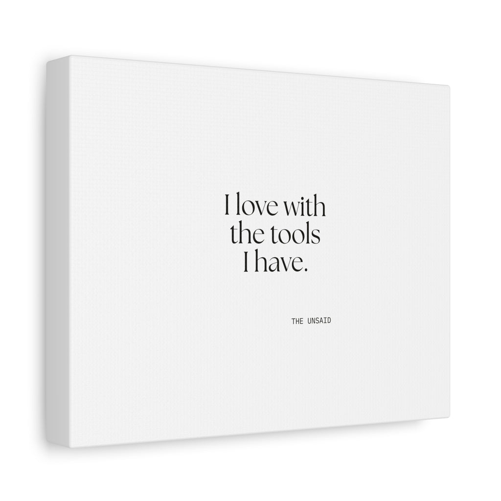 I love with the tools I have - Canvas Print - For Introverts