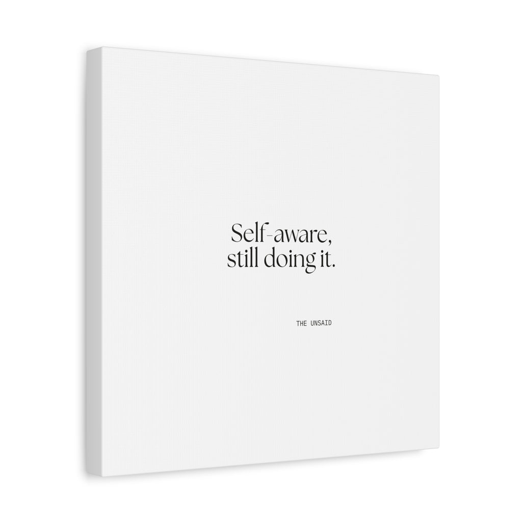 Self-aware, still doing it - Canvas Print - Dry Humor