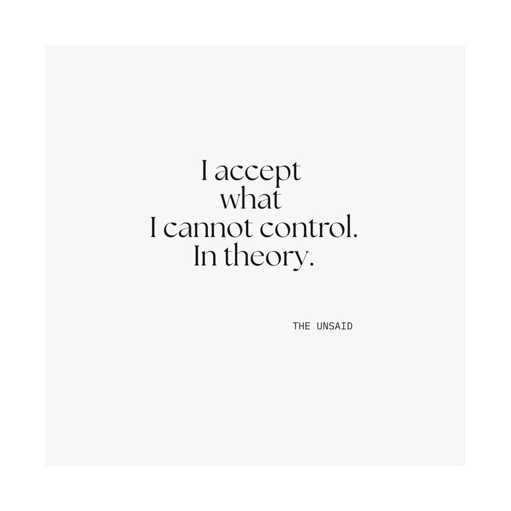 I accept what I cannot control. In theory - Poster - Dry Humor