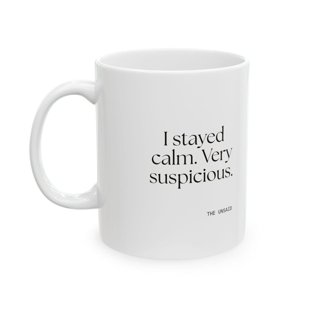 I stayed calm. Very suspicious - Coffee Mug - Dry Humor