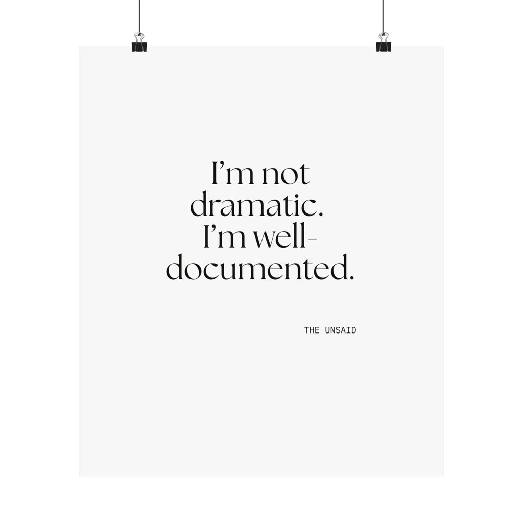 I’m not dramatic. I’m well-documented - Poster - Dry Humor
