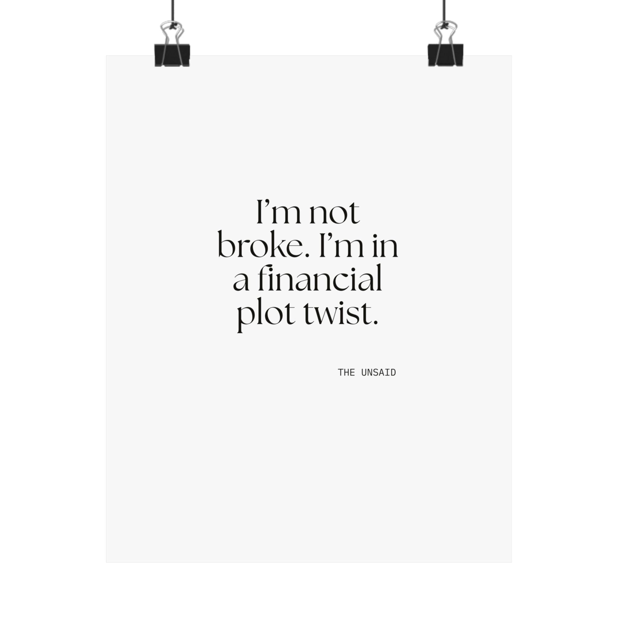 I’m not broke. I’m in a financial plot twist - Poster - Dry Humor