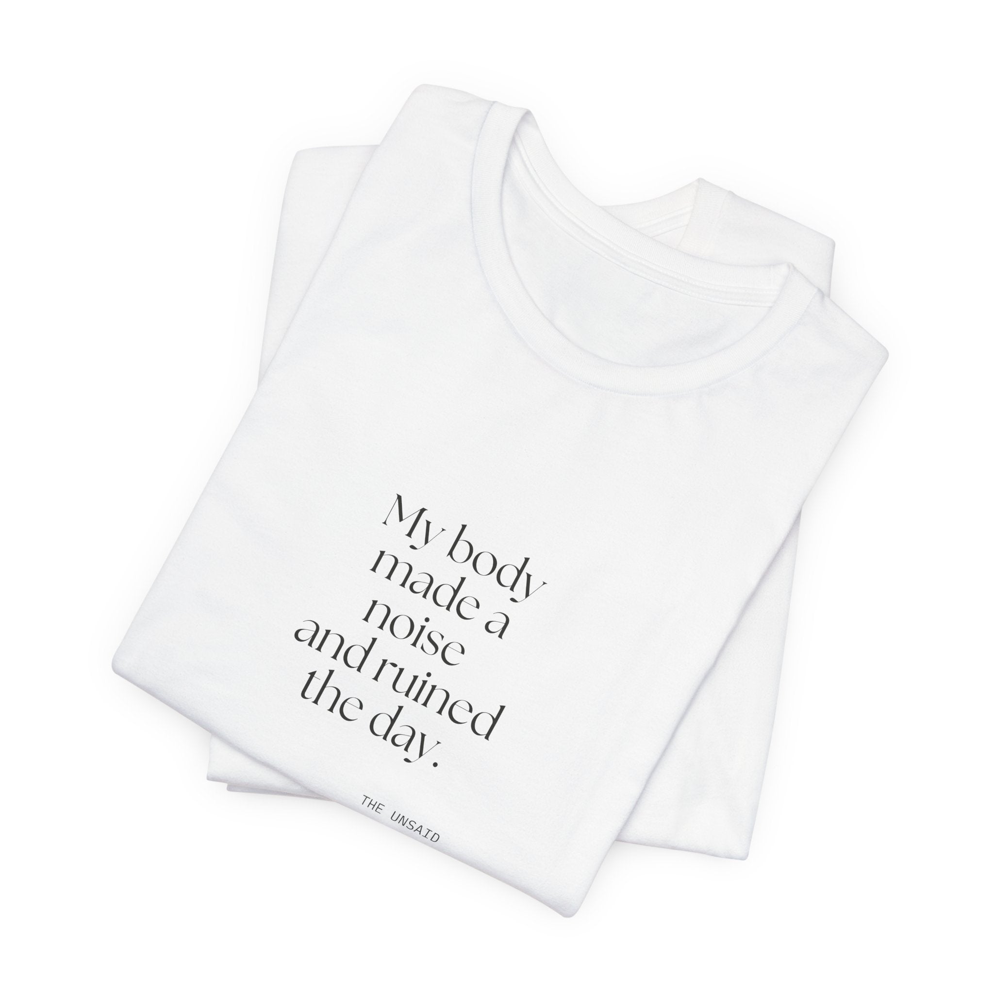 My body made a noise and ruined the day - Shirt - For Overthinkers