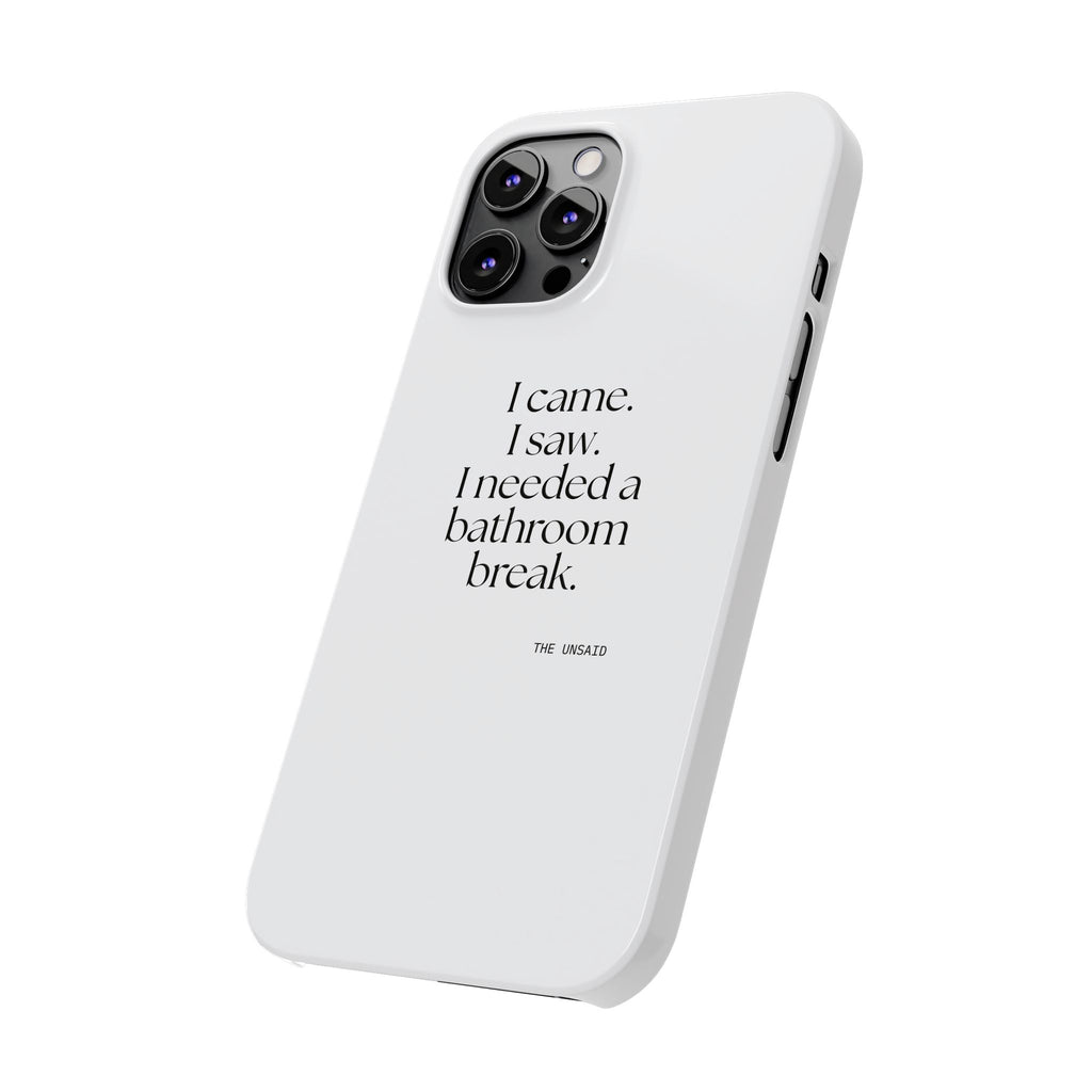 I came. I saw. I needed a bathroom break - Phone Case - For Introverts