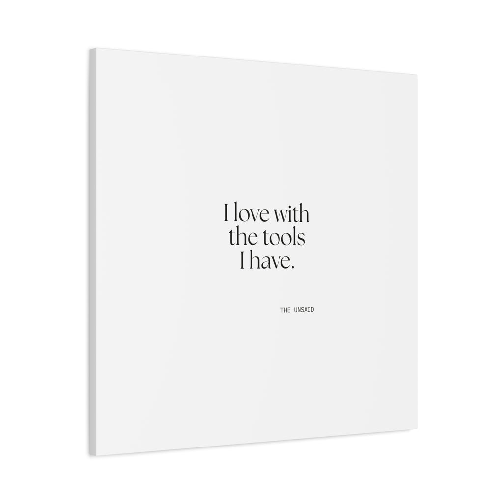 I love with the tools I have - Canvas Print - For Introverts
