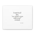 I survived the “so, what’s new with you?” round - Canvas Print - For Someone Who Stays