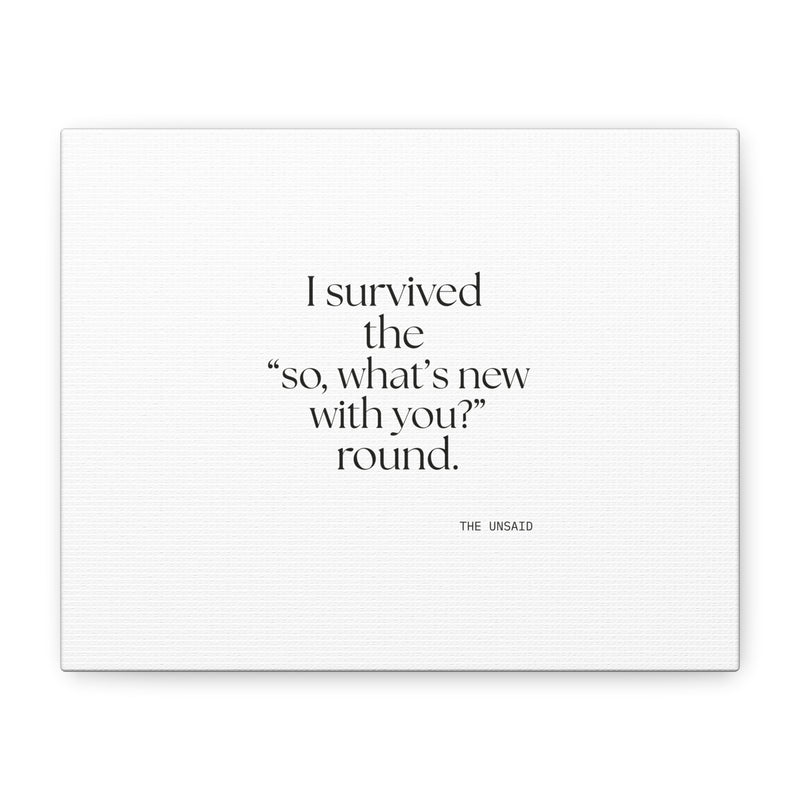 Canvas Print — I survived the “so, what’s new with you?” round.