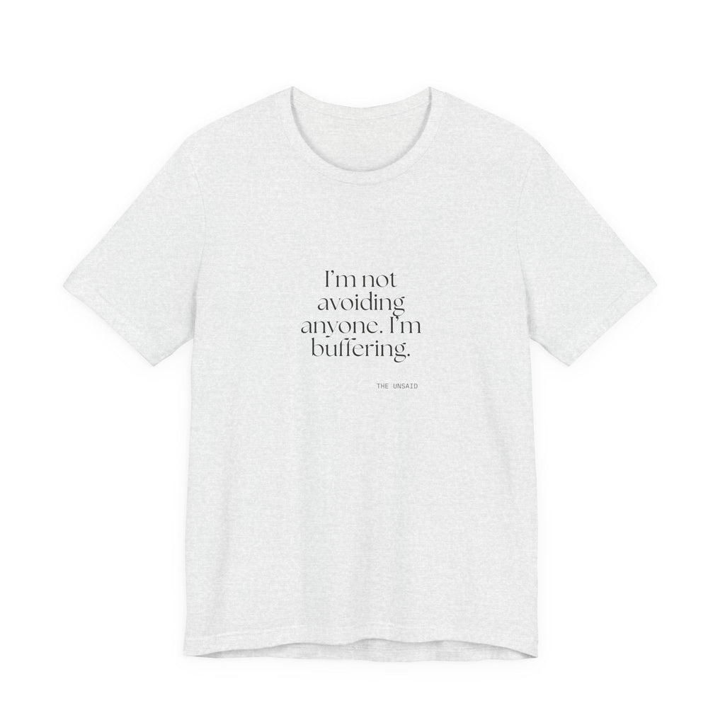 I’m not avoiding anyone. I’m buffering - Shirt - For Quiet Minds