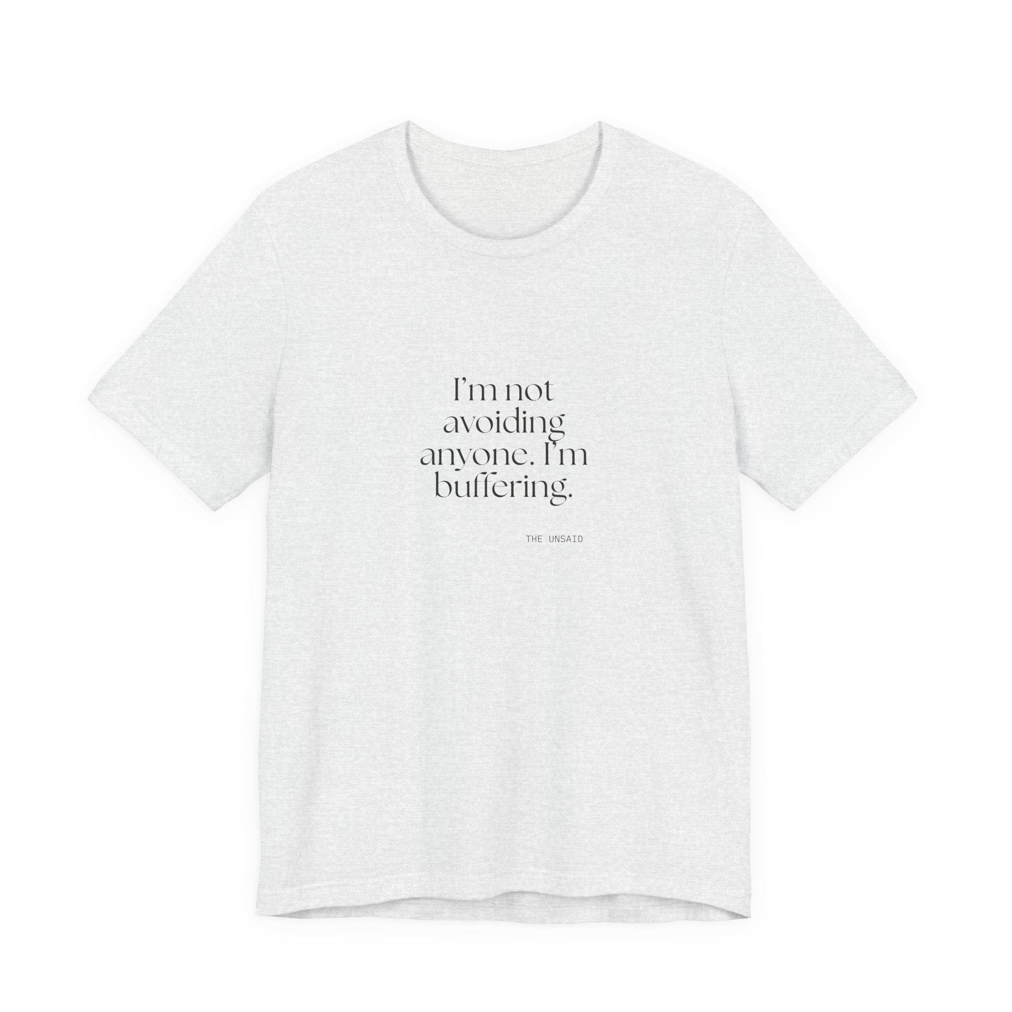 I’m not avoiding anyone. I’m buffering - Shirt - For Quiet Minds