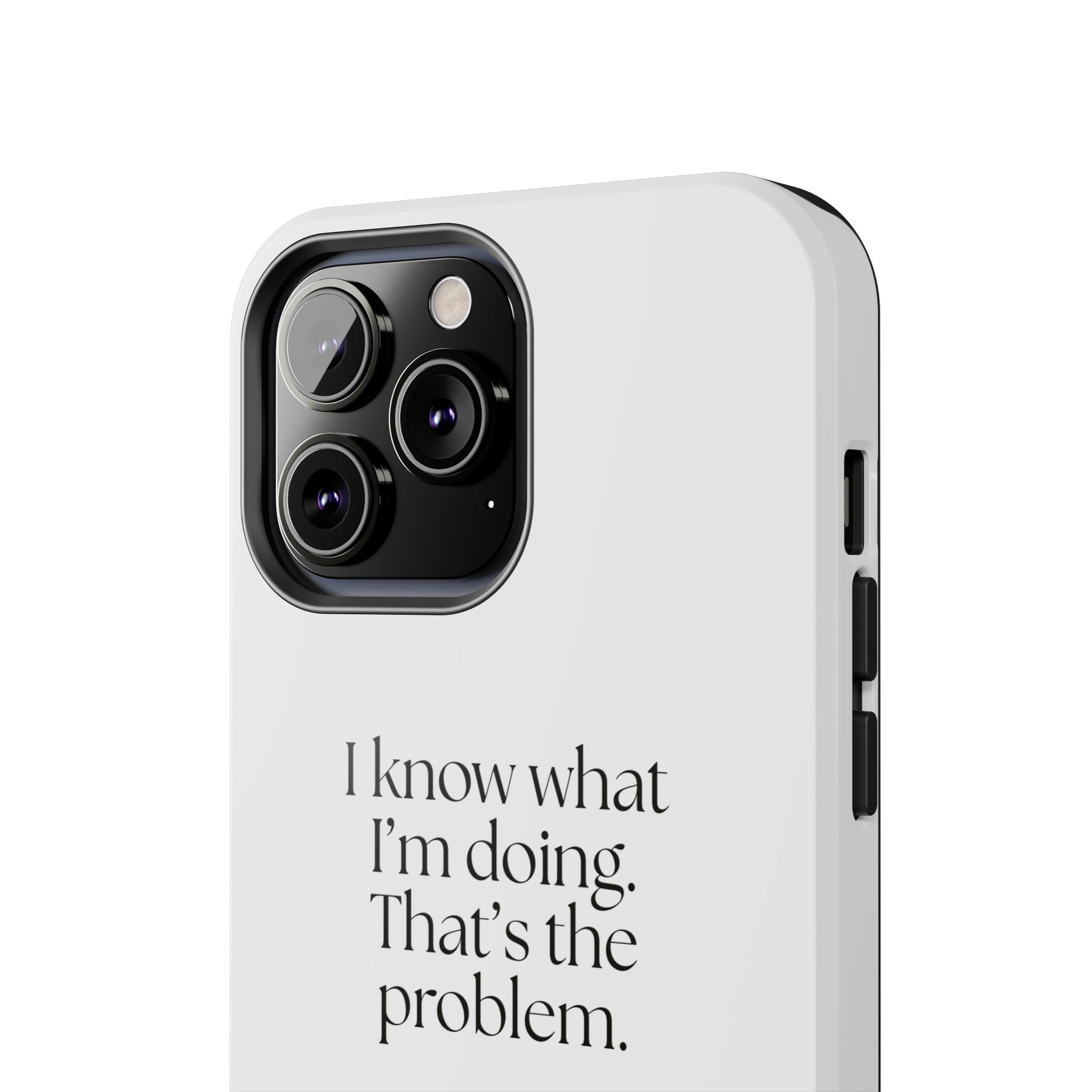 I know what I’m doing. That’s the problem - Tough Phone Case - Dry Humor