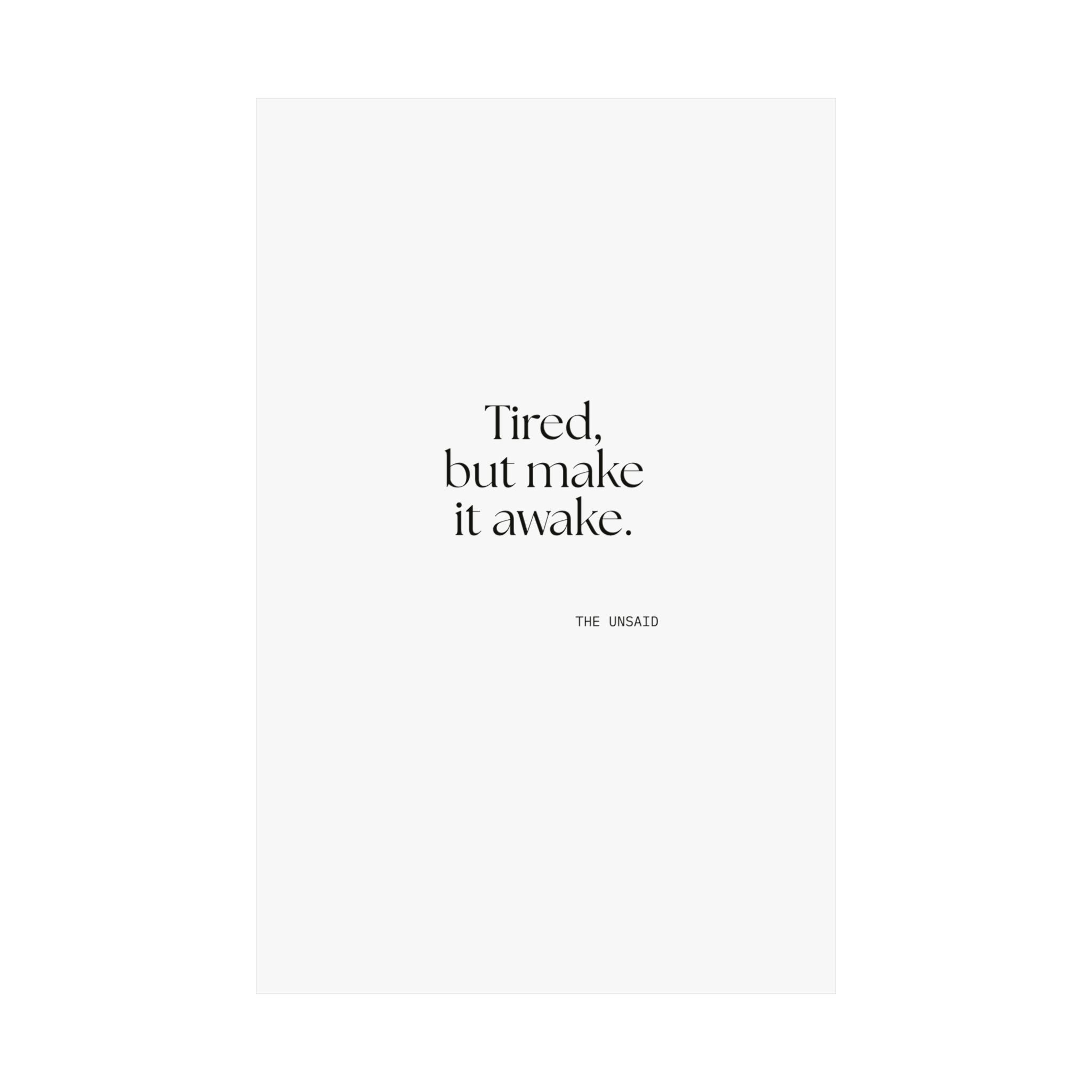 Tired, but make it awake - Poster - For Overthinkers